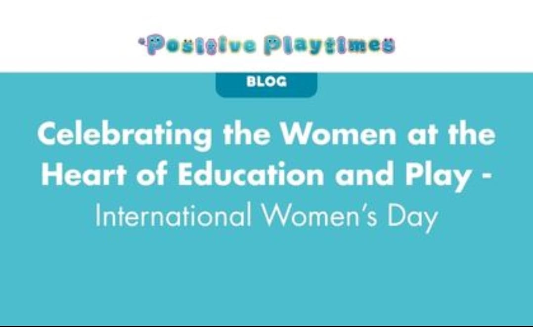 Celebrating the Women at the Heart of Education and Play – International Women’s Day