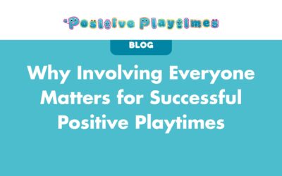 Why Involving Everyone Matters for Successful Positive Playtimes